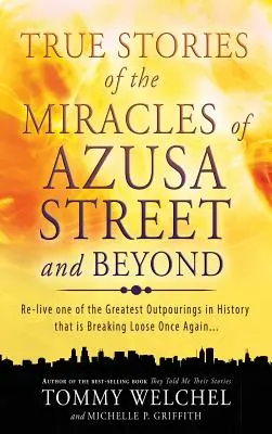 Wahre Geschichten von den Wundern der Azusa Street und darüber hinaus - True Stories of the Miracles of Azusa Street and Beyond