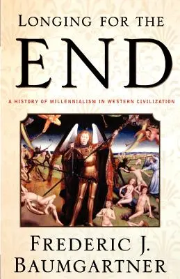 Sehnsucht nach dem Ende: Eine Geschichte des Millennialismus in der westlichen Zivilisation - Longing for the End: A History of Millennialism in Western Civilization