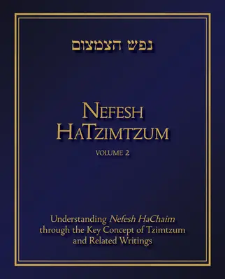 Nefesh Hatzimtzum, Band 2, 2: Das Verständnis von Nefesh Hachaim durch das Schlüsselkonzept von Tzimtzum und verwandte Schriften - Nefesh Hatzimtzum, Volume 2, 2: Understanding Nefesh Hachaim Through the Key Concept of Tzimtzum and Related Writings