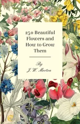 251 Schöne Blumen und wie man sie züchtet - 251 Beautiful Flowers and How to Grow Them
