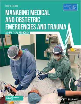 Management von medizinischen und geburtshilflichen Notfällen und Traumata: Ein praktischer Ansatz (Advanced Life Support Group (Alsg)) - Managing Medical and Obstetric Emergencies and Trauma: A Practical Approach (Advanced Life Support Group (Alsg))
