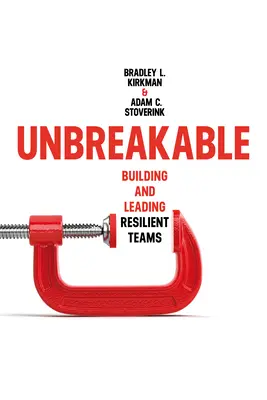 Unzerbrechlich: Aufbau und Führung widerstandsfähiger Teams - Unbreakable: Building and Leading Resilient Teams