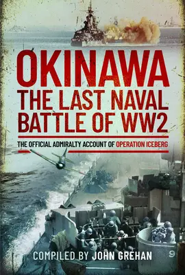 Okinawa: Die letzte Seeschlacht des Zweiten Weltkriegs: Der offizielle Bericht der Admiralität über die Operation Iceberg - Okinawa: The Last Naval Battle of Ww2: The Official Admiralty Account of Operation Iceberg