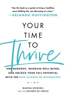 Ihre Zeit zum Aufblühen: Beenden Sie Burnout, steigern Sie Ihr Wohlbefinden und erschließen Sie Ihr volles Potenzial mit der neuen Wissenschaft der Mikroschritte - Your Time to Thrive: End Burnout, Increase Well-Being, and Unlock Your Full Potential with the New Science of Microsteps