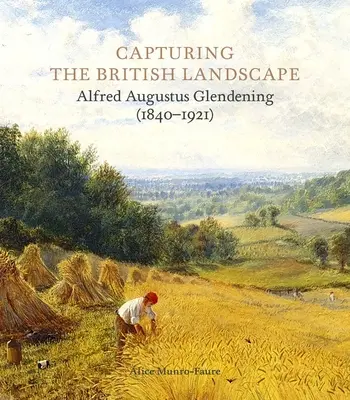 Die Erfassung der britischen Landschaft: Alfred Augustus Glendening (1840-1921) - Capturing the British Landscape: Alfred Augustus Glendening (1840-1921)