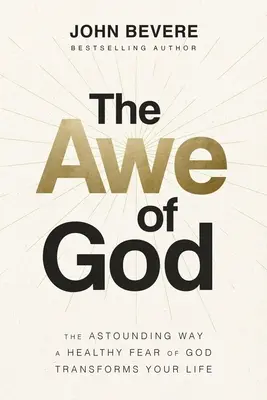 Die Ehrfurcht vor Gott: Die erstaunliche Art und Weise, wie eine gesunde Furcht vor Gott Ihr Leben verwandelt - The Awe of God: The Astounding Way a Healthy Fear of God Transforms Your Life