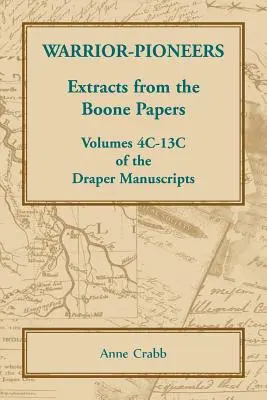 Pionier-Krieger: Auszüge aus den Boone Papers, Bände 4C-13C der Draper Manuskripte - Warrior-Pioneers: Extracts from the Boone Papers, Volumes 4C-13C of the Draper Manuscripts