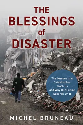 Der Segen der Katastrophe: Was wir aus Katastrophen lernen können und warum unsere Zukunft davon abhängt - The Blessings of Disaster: The Lessons That Catastrophes Teach Us and Why Our Future Depends on It
