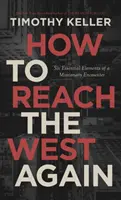 Wie man den Westen wieder erreicht: Sechs wesentliche Elemente für eine missionarische Begegnung - How to Reach the West Again: Six Essential Elements of a Missionary Encounter