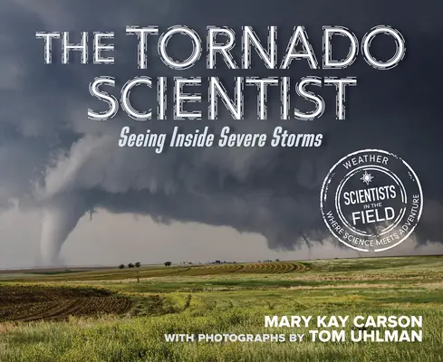 Der Tornado-Wissenschaftler: Schwere Stürme von innen sehen - The Tornado Scientist: Seeing Inside Severe Storms