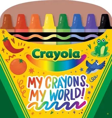 Crayola Meine Buntstifte, meine Welt! Buntstiftförmiges Pappbuch mit Register - Crayola My Crayons, My World!: Crayon Shaped Tabbed Board Book