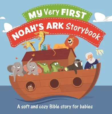 Mein allererstes Arche Noah Geschichtenbuch: Eine kuschelige Bibelgeschichte für Babys - My Very First Noah's Ark Storybook: A Soft and Cozy Bible Story for Babies