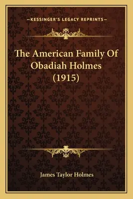 Die amerikanische Familie von Obadiah Holmes (1915) - The American Family Of Obadiah Holmes (1915)