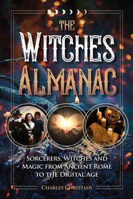Der Hexen-Almanach: Zauberer, Hexen und Magie vom alten Rom bis zum digitalen Zeitalter - The Witches Almanac: Sorcerers, Witches and Magic from Ancient Rome to the Digital Age