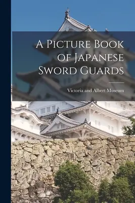 Ein Bilderbuch der japanischen Schwertgarde - A Picture Book of Japanese Sword Guards
