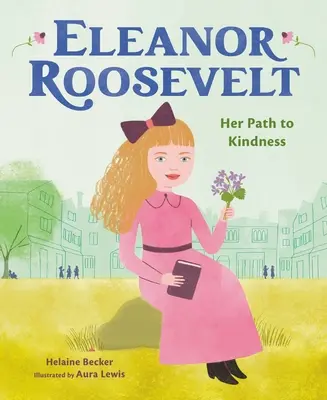 Eleanor Roosevelt: Ihr Weg zur Freundlichkeit - Eleanor Roosevelt: Her Path to Kindness