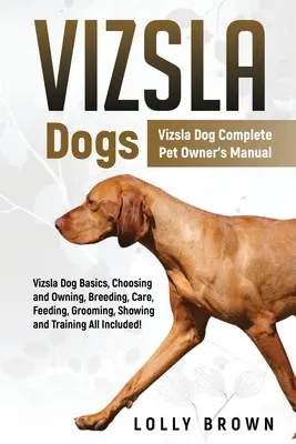 Vizsla Hunde: Vizsla Hund Vollständiges Handbuch für Tierhalter - Vizsla Dogs: Vizsla Dog Complete Pet Owner's Manual