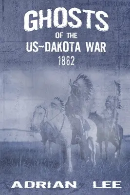 Geister des US-Dakota-Krieges 1862 - Ghosts of the US-Dakota War 1862