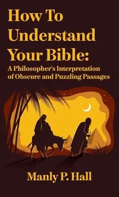 Wie Sie Ihre Bibel verstehen können: Die Auslegung eines Philosophen für obskure und rätselhafte Passagen: Die Auslegung eines Philosophen für obskure und rätselhafte - How To Understand Your Bible: A Philosopher's Interpretation of Obscure and Puzzling Passages: A Philosopher's Interpretation of Obscure and Puzzlin