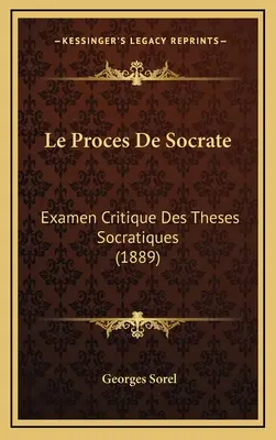 Der Prozess des Sokrates: Examen Critique Des Theses Socratiques (1889) - Le Proces De Socrate: Examen Critique Des Theses Socratiques (1889)