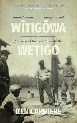 Opimotewina Wina Kapagamawat Witigowa / Die Reisen derjenigen, die den Wetigo schlägt - Opimotewina Wina Kapagamawat Witigowa / Journeys of the One to Strike the Wetigo