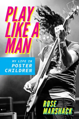 Spiel wie ein Mann: Mein Leben in Plakatkindern - Play Like a Man: My Life in Poster Children