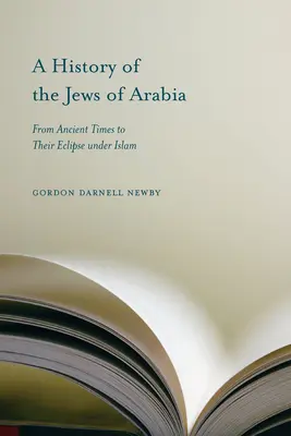 Eine Geschichte der Juden in Arabien: Vom Altertum bis zu ihrem Verschwinden unter dem Islam - A History of the Jews of Arabia: From Ancient Times to Their Eclipse Under Islam