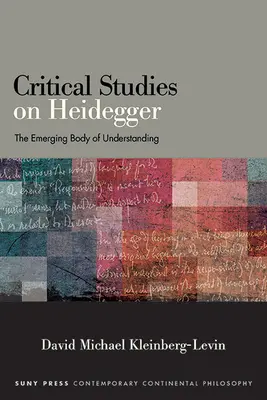 Kritische Studien zu Heidegger: Der entstehende Leib des Verstehens - Critical Studies on Heidegger: The Emerging Body of Understanding