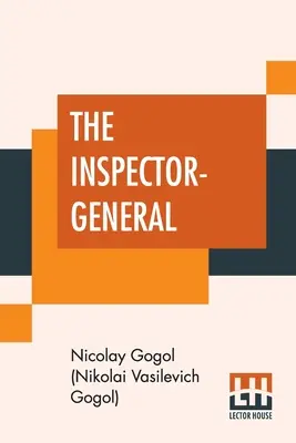 Der Generalinspektor: Eine Komödie in fünf Akten, aus dem Russischen übersetzt von Thomas Seltzer (Gogol (Nikolai Vasilevich Gogol) Nicola) - The Inspector-General: A Comedy In Five Acts Translated From The Russian By Thomas Seltzer (Gogol (Nikolai Vasilevich Gogol) Nicola)