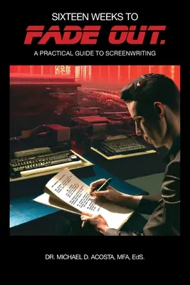 Sechzehn Wochen bis zur Ausblendung: Ein praktischer Leitfaden für das Drehbuchschreiben - Sixteen Weeks to Fade Out: A Practical Guide to Screenwriting