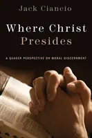 Wo Christus wohnt: Eine Quäker-Perspektive zur moralischen Urteilsbildung - Where Christ Presides: A Quaker Perspective on Moral Discernment