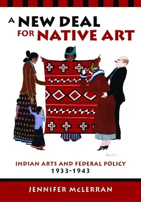 Ein New Deal für indianische Kunst: Indianische Kunst und Bundespolitik, 1933-1943 - A New Deal for Native Art: Indian Arts and Federal Policy, 1933-1943