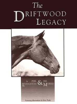 Das Vermächtnis von Driftwood: Ein großes Gebrauchspferd und Vater von Gebrauchspferden - Driftwood Legacy: A Great Usin' Horse and Sire of Usin' Horses