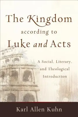 Das Königreich nach Lukas und der Apostelgeschichte: Eine soziale, literarische und theologische Einführung - The Kingdom According to Luke and Acts: A Social, Literary, and Theological Introduction