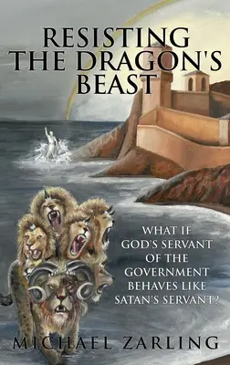Widerstand gegen die Bestie des Drachen: Was, wenn Gottes Diener der Regierung sich wie Satans Diener verhält? - Resisting the Dragon's Beast: What if God's Servant of the Government Behaves Like Satan's Servant?