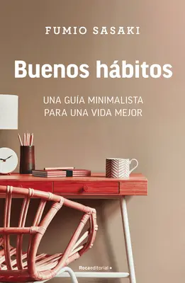 Buenos Hbitos: Una Gua Minimalista Para Una Vida Mejor / Hallo, Gewohnheiten: Ein Leitfaden für Minimalisten für ein besseres Leben / A Mini Malist's Guide to a Better Life - Buenos Hbitos: Una Gua Minimalista Para Una Vida Mejor / Hello, Habits: A Mini Malist's Guide to a Better Life