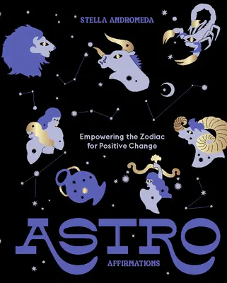 Astro-Affirmationen: Die Kraft des Tierkreises für positive Veränderungen nutzen - Astroaffirmations: Empowering the Zodiac for Positive Change