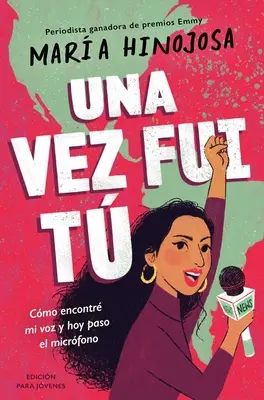 Una Vez Fui T -- Edicin Para Jvenes (Ich war einmal du - für junge Leser adaptiert): Cmo Encontr Mi Voz Y Hoy Paso El Micrfono - Una Vez Fui T -- Edicin Para Jvenes (Once I Was You -- Adapted for Young Readers): Cmo Encontr Mi Voz Y Hoy Paso El Micrfono