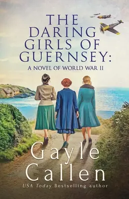 Die verwegenen Mädchen von Guernsey: ein Roman aus dem Zweiten Weltkrieg - The Daring Girls of Guernsey: a Novel of World War II