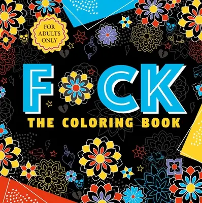 F*ck the Coloring Book: Ausmalbuch für Erwachsene - F*ck the Coloring Book: Adult Coloring Book