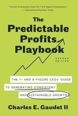 Das Spielbuch für vorhersehbare Gewinne: Der Leitfaden für 7- und 8-stellige CEOs zur Generierung von beständigem und nachhaltigem Wachstum - The Predictable Profits Playbook: The 7- and 8-Figure CEOs' Guide to Generating Consistent and Sustainable Growth