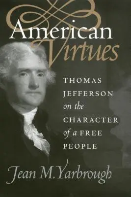 Amerikanische Tugenden: Thomas Jefferson über den Charakter eines freien Volkes - American Virtues: Thomas Jefferson on the Character of a Free People