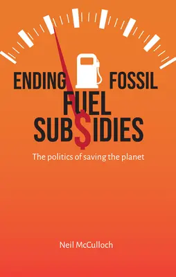 Beendigung der Subventionen für fossile Brennstoffe: Die Politik der Rettung des Planeten - Ending Fossil Fuel Subsidies: The Politics of Saving the Planet