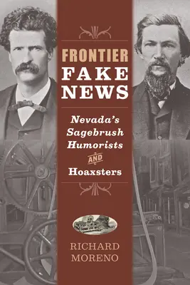 Fake News aus dem Grenzgebiet: Nevadas Sagebrush-Humoristen und Schwindler - Frontier Fake News: Nevada's Sagebrush Humorists and Hoaxsters