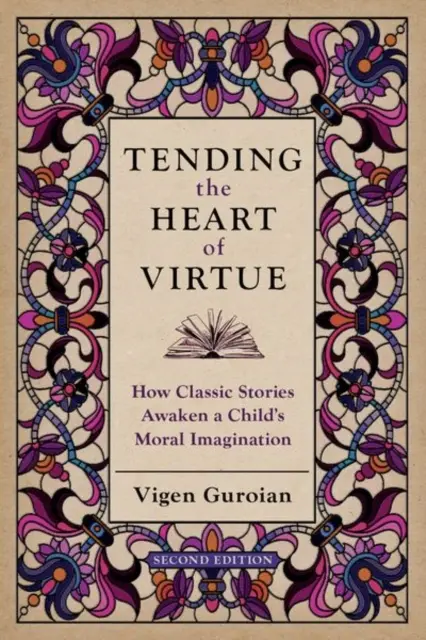 Das Herz der Tugend pflegen: Wie klassische Geschichten die moralische Vorstellungskraft eines Kindes wecken - Tending the Heart of Virtue: How Classic Stories Awaken a Child's Moral Imagination