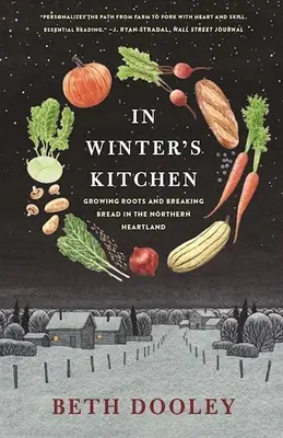 In der Küche des Winters: Wurzeln schlagen und Brot brechen im nördlichen Kernland - In Winter's Kitchen: Growing Roots and Breaking Bread in the Northern Heartland