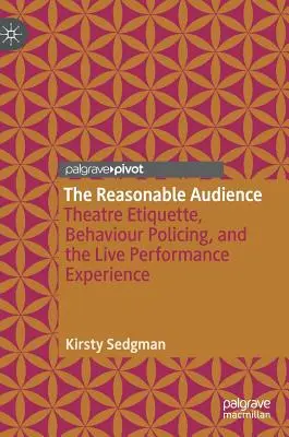 Das anständige Publikum: Theater-Etikette, Verhaltenskontrolle und das Erlebnis einer Live-Aufführung - The Reasonable Audience: Theatre Etiquette, Behaviour Policing, and the Live Performance Experience