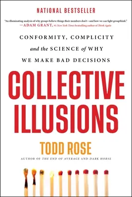 Kollektive Illusionen: Konformität, Komplizenschaft und die Wissenschaft, warum wir schlechte Entscheidungen treffen - Collective Illusions: Conformity, Complicity, and the Science of Why We Make Bad Decisions