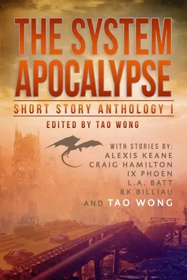 Die System-Apokalypse Kurzgeschichten-Anthologie Band 1: Eine LitRPG-Anthologie postapokalyptischer Fantasy und Science Fiction - The System Apocalypse Short Story Anthology Volume 1: A LitRPG post-apocalyptic fantasy and science fiction anthology