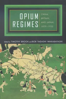 Opium-Regime: China, Großbritannien und Japan, 1839-1952 - Opium Regimes: China, Britain, and Japan, 1839-1952